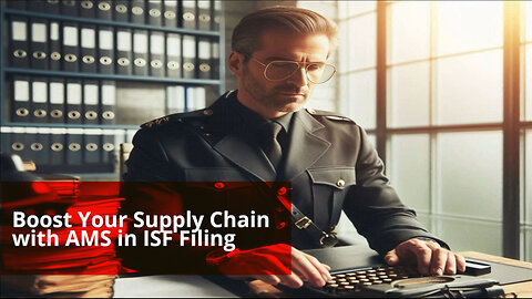 Unlocking Supply Chain Visibility: How AMS Revolutionizes ISF Filing