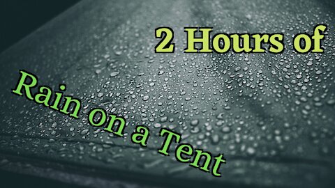 2 Hours of Rain Falling on a Tent