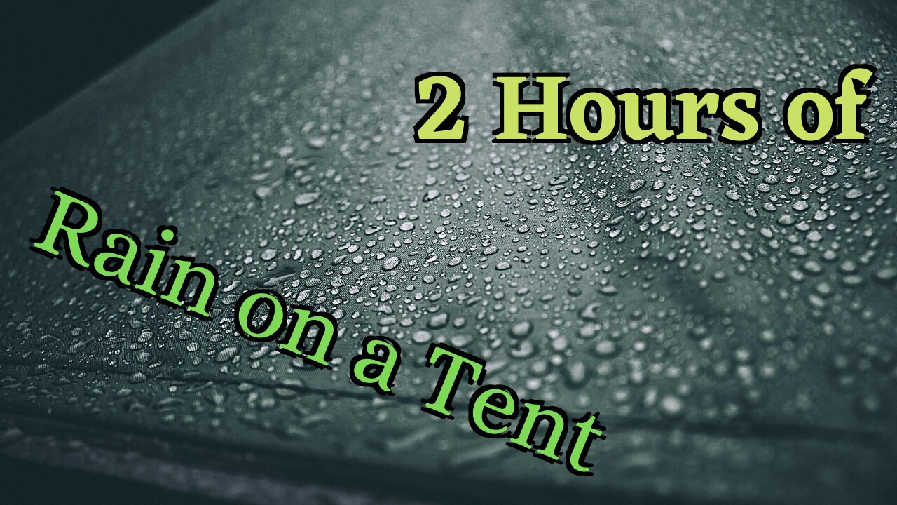 2 Hours of Rain Falling on a Tent