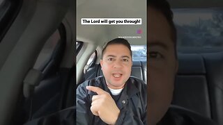 The Lord will get you through!