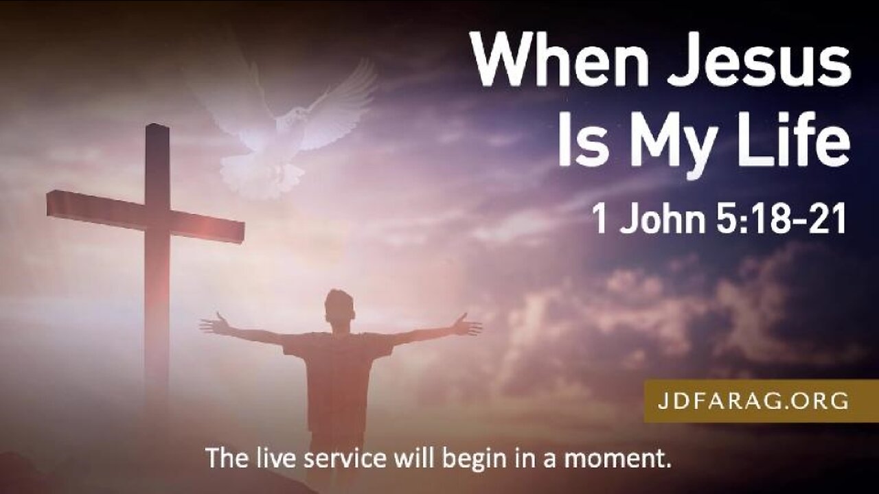 When Jesus Is My Life ~ 1 John 5.18-21 ~ Pastor JD Farag