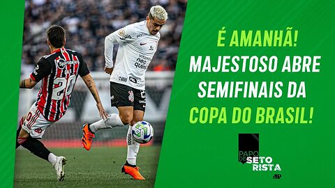 É AMANHÃ! Corinthians e São Paulo DUELAM pela Copa do Brasil: quem é o FAVORITO? | PAPO DE SETORISTA