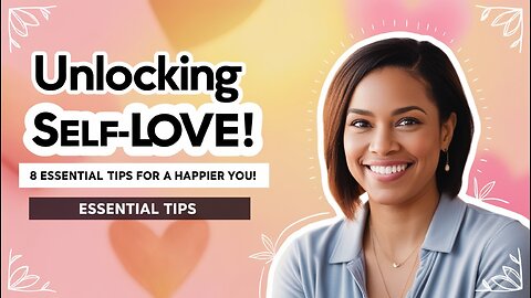 Unlocking Self-Love: 8 Essential Tips for a Happier You!