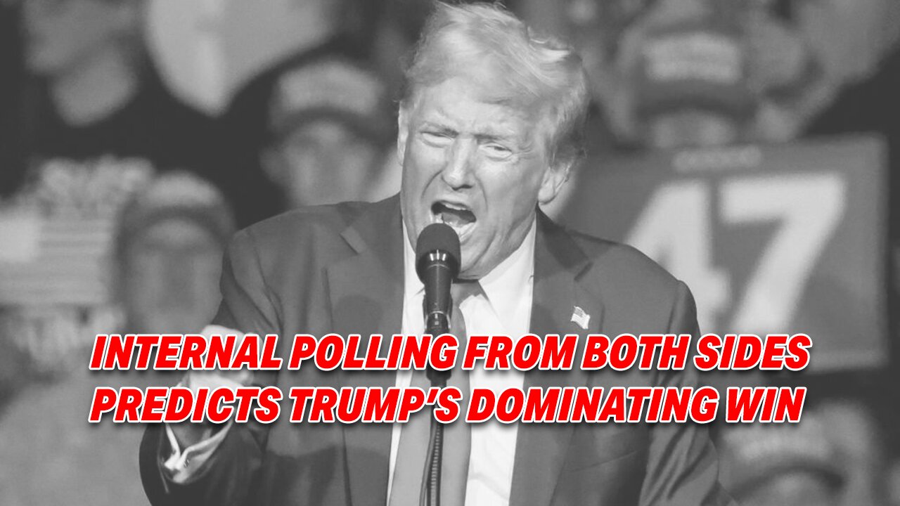INTERNAL POLLING FROM BOTH SIDES PREDICTS TRUMP'S DOMINATING WIN IN UPCOMING ELECTION