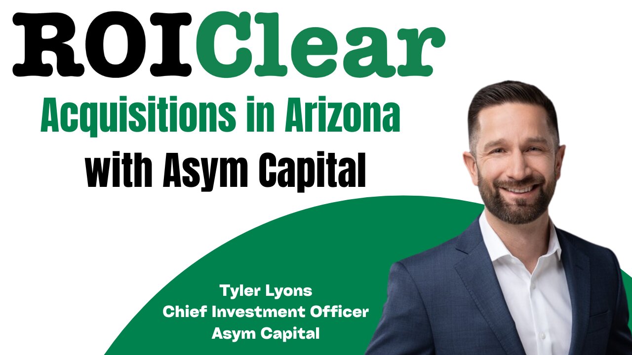 Tyler Lyons: Acquisitions in Arizona with Asym Capital