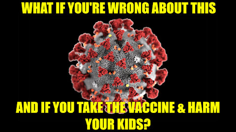 🚫😷 WHAT IF YOU'RE WRONG? WHAT IS COVID19 IS ALL A HOAX & A FRAUD & YOUR TAKE THE VACCINE?