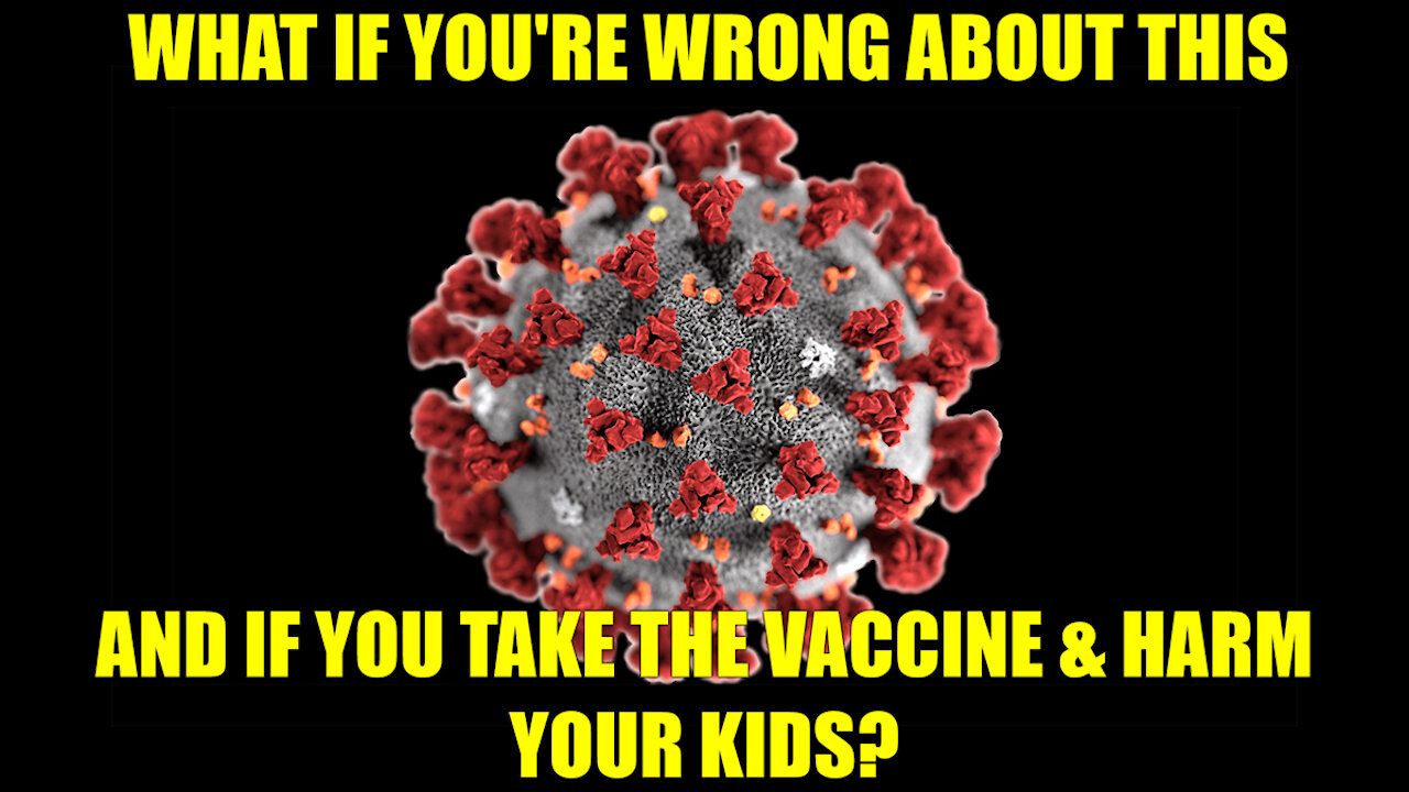 🚫😷 WHAT IF YOU'RE WRONG? WHAT IS COVID19 IS ALL A HOAX & A FRAUD & YOUR TAKE THE VACCINE?
