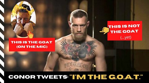 Conor says "I'M THE G.O.A.T.!!!" (...no)