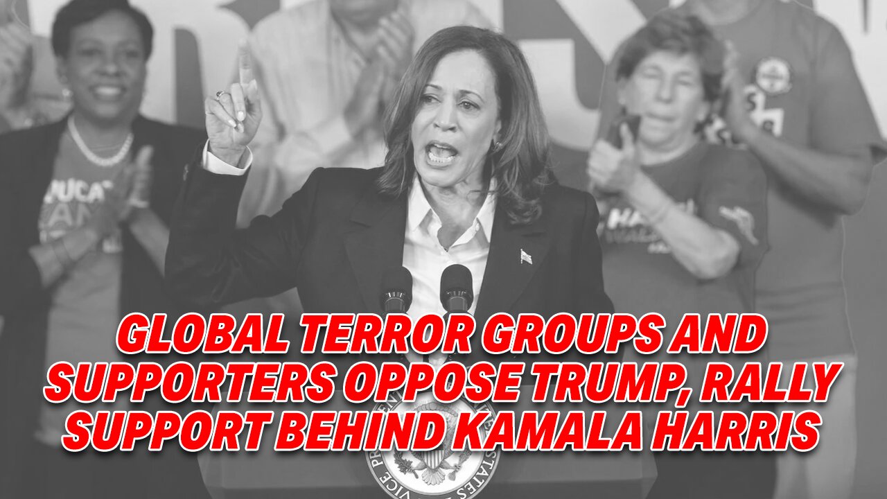 LIVE FROM ISRAEL: GLOBAL TERROR GROUPS & SUPPORTERS OPPOSE TRUMP, RALLY SUPPORT BEHIND KAMALA HARRIS