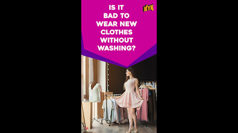 Why You Should Always Wash New Clothes Before Wearing? *