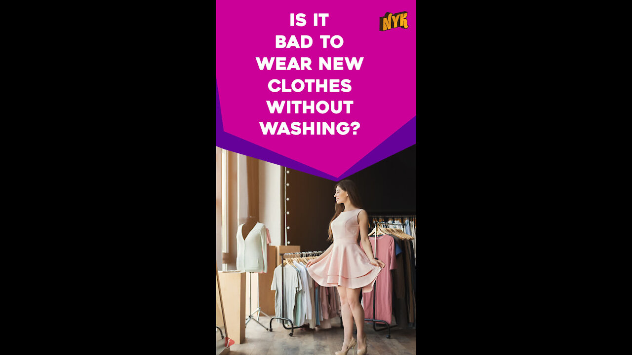 Why You Should Always Wash New Clothes Before Wearing? *