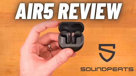 SoundPEATS Air5 - A Worthy Upgrade?
