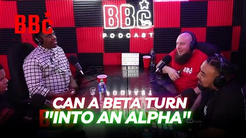 BBC PODCAST : Can A Beta Male Turn Into A Alpha MALE
