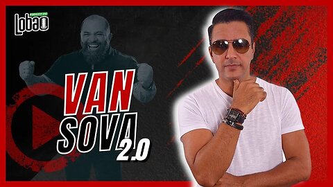 VAN SOVA 2.0 | POSCAST do LOBÃO - EP. 220