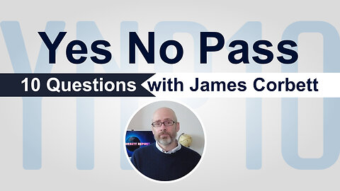 Yes, No, Pass – 10 Questions with James Corbett | www.kla.tv/27150