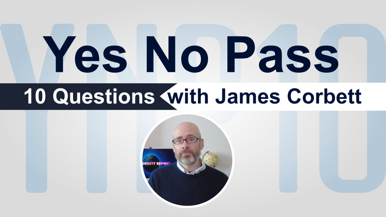 Yes, No, Pass – 10 Questions with James Corbett | www.kla.tv/27150