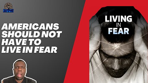 Americans should not have to live in FEAR