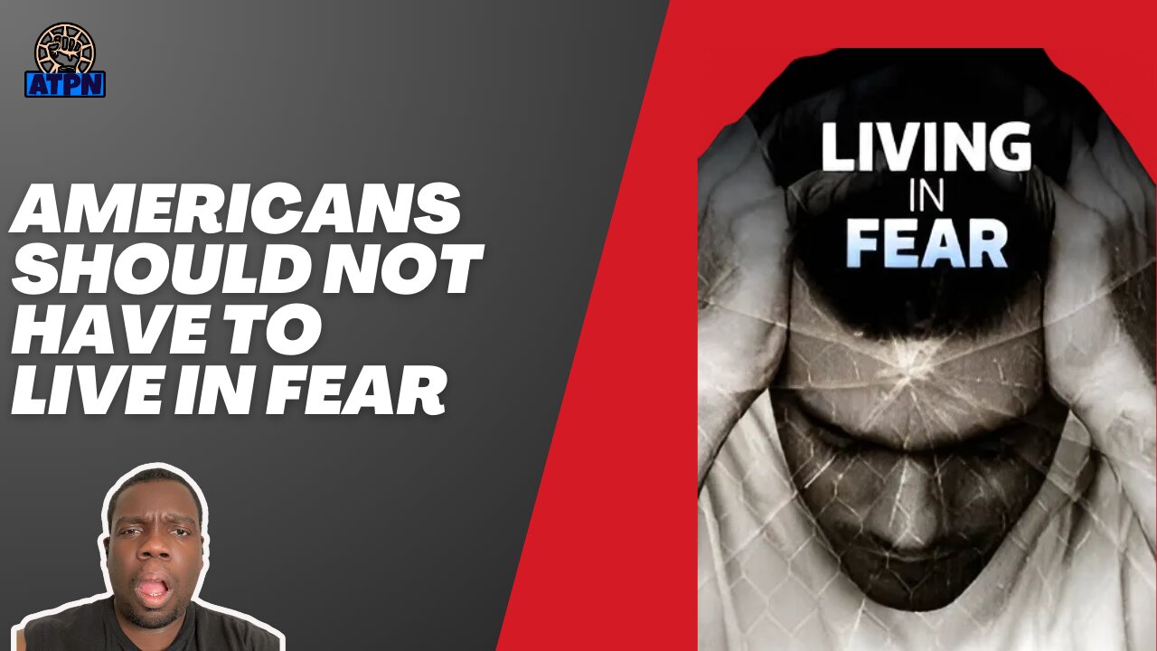 Americans should not have to live in FEAR