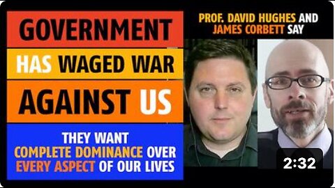 Government has waged war against us, says Prof. David Hughes & James Corbett