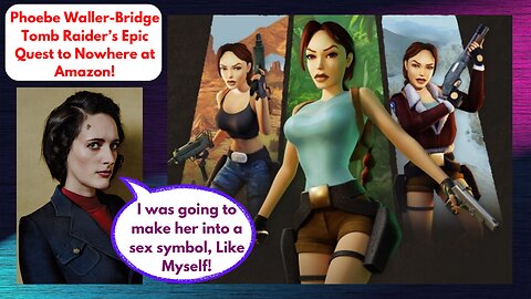 Phoebe Waller-Bridge, Tomb Raider’s Epic Quest to Nowhere at Amazon!