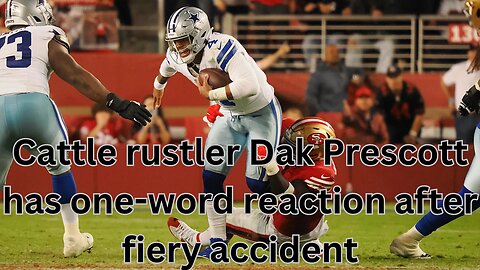 Cattle rustler Dak Prescott has one-word reaction after fiery accident