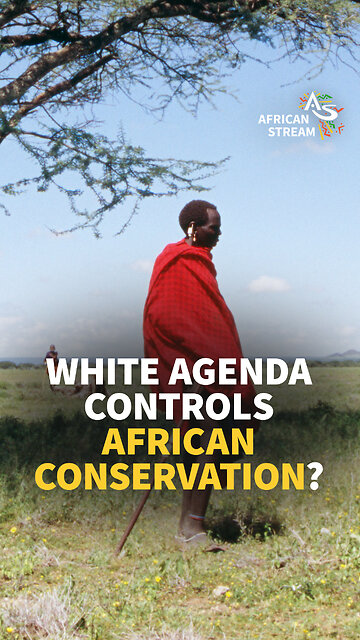WHITE AGENDA CONTROLS AFRICAN CONSERVATION?