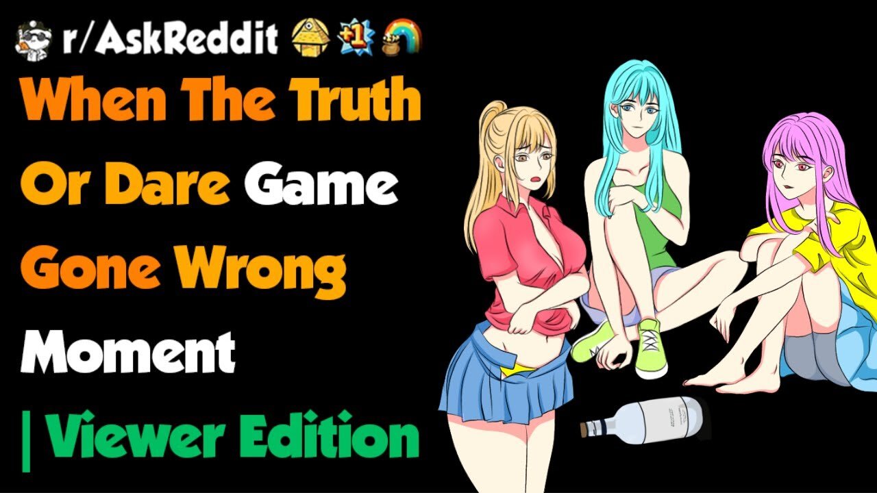 When The Truth Or Dare Game Gone Wrong Moment Viewer Edition