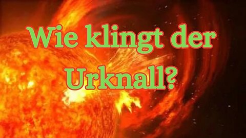 Wie klingt der Urknall?