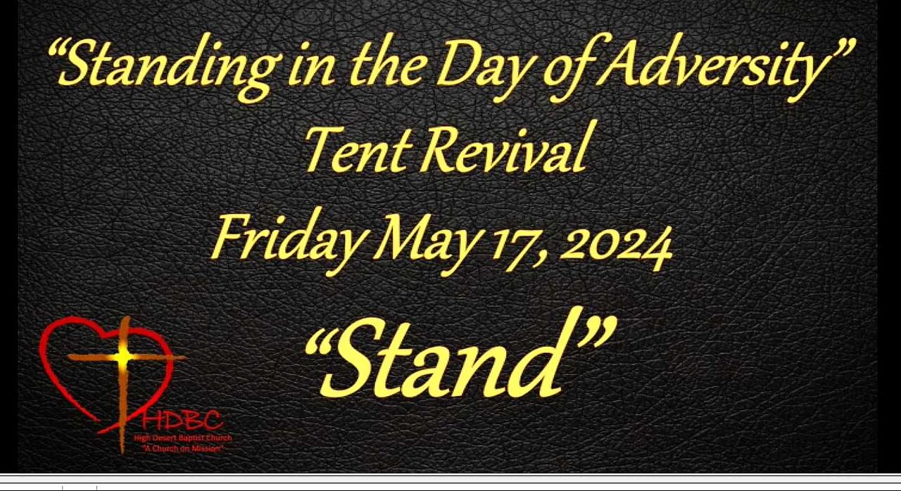 2024-05-17 Revival Tent Mtg - FRI - STANDING IN THE DAY OF ADVERSITY - 4 Churches - Final Night