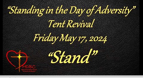2024-05-17 Revival Tent Mtg - FRI - STANDING IN THE DAY OF ADVERSITY - 4 Churches - Final Night