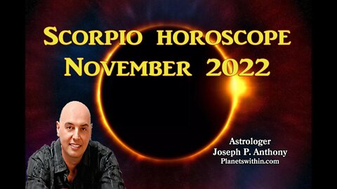 Scorpio Horoscope November 2022 - Astrologer Joseph P. Anthony