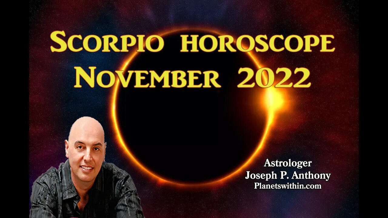 Scorpio Horoscope November 2022 - Astrologer Joseph P. Anthony