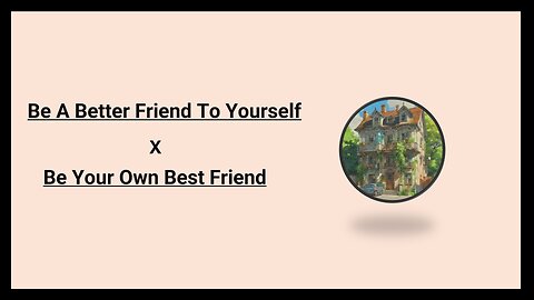 Be A Better Friend To Yourself || Be Your Own Best Friend