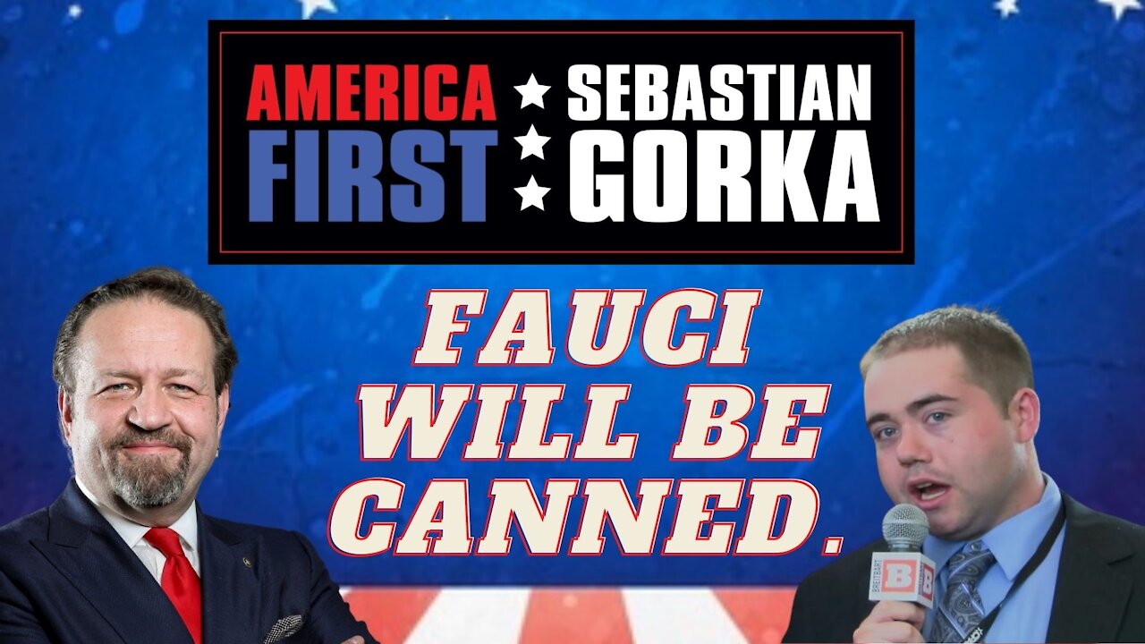 Fauci will be canned. Matt Boyle with Sebastian Gorka on AMERICA First