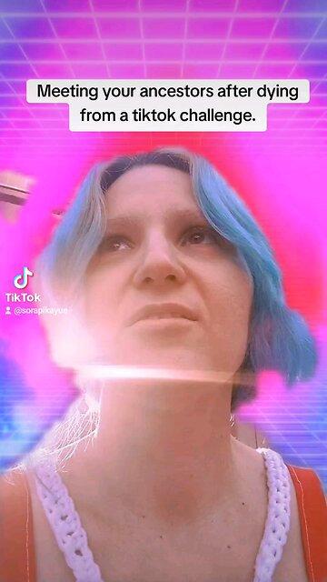 Meeting your ancestors after dying from a Tiktok challenge