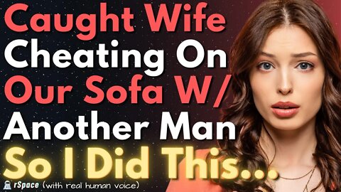 Caught My Wife Cheating With Another Man On Our Sofa So I Did This...
