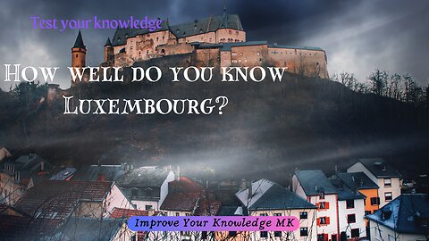 How well do you know Luxembourg? 🇱🇺 | General Knowledge Quiz
