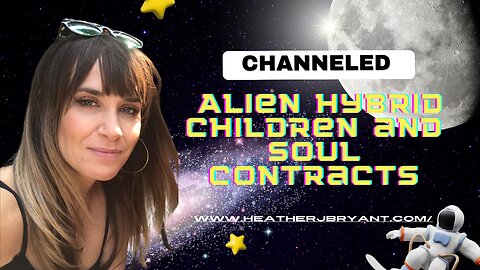 Channeled; Alien Hybrid Children and Soul Contracts