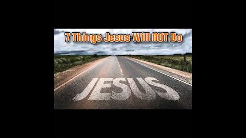 7 Things Jesus Will NOT Do - 01