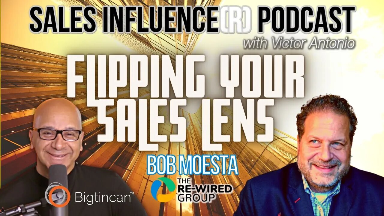 Flipping Your Sales Lens with Bob Moesta, Sales Influence(r)