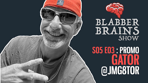 Blabber Brains Show - S05 E03 - Promo: Featuring Special Guest Gator [@jmg8tor]