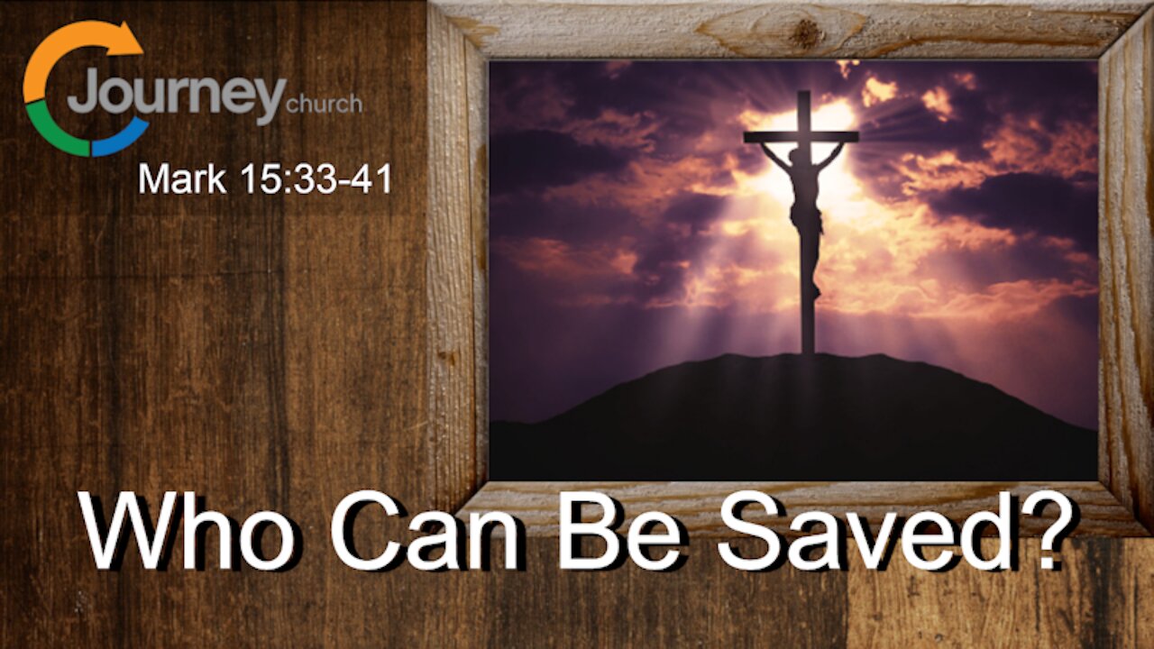 Who Can Be Saved? Mark 15:33-41