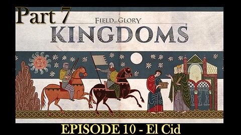 EPISODE 10 - Field of Glory - Kingdoms - El Cid - Scenario - Part 7