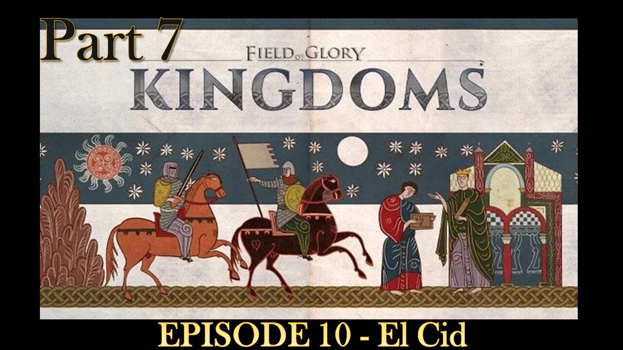EPISODE 10 - Field of Glory - Kingdoms - El Cid - Scenario - Part 7