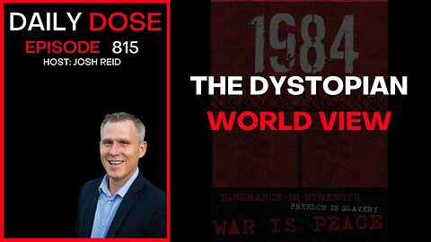 The Dystopian World View | Ep. 815 The Daily Dose