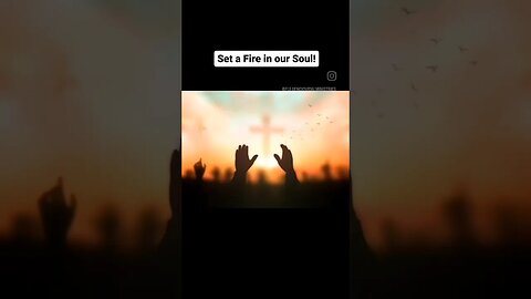 Set a Fire in our Soul Lord!