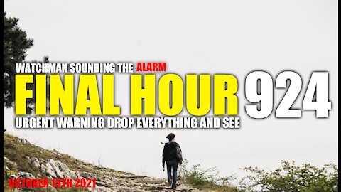 FINAL HOUR 924 - URGENT WARNING DROP EVERYTHING AND SEE - WATCHMAN SOUNDING THE ALARM