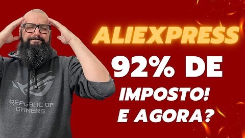 92% de Imposto Do Aliexpress... E Agora ?