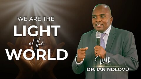 "We are the Light of the world" - Dr. Ian Ndlovu