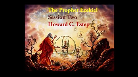 The Prophet Ezekiel Lesson Two Howard C. Estep